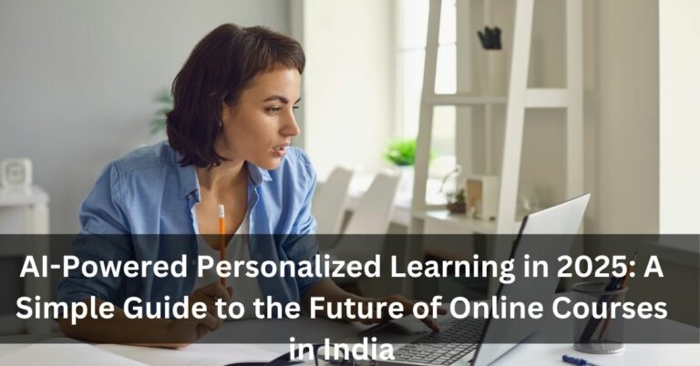 AI-Powered Personalized Learning in 2025: A Simple Guide to the Future of Online Courses in India