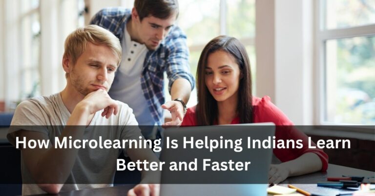 How Microlearning Is Helping Indians Learn Better and Faster