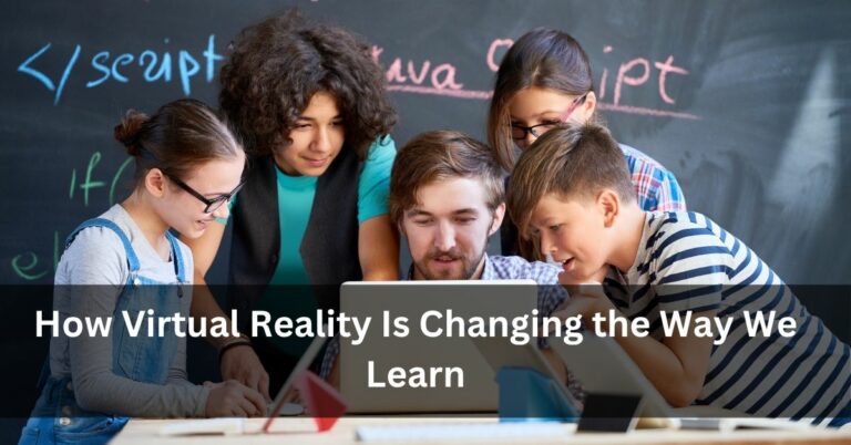 How Virtual Reality Is Changing the Way We Learn