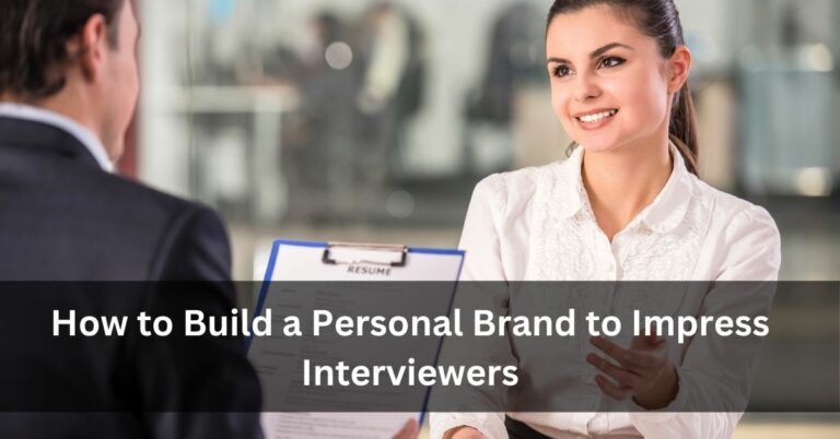 How to Build a Personal Brand to Impress Interviewers