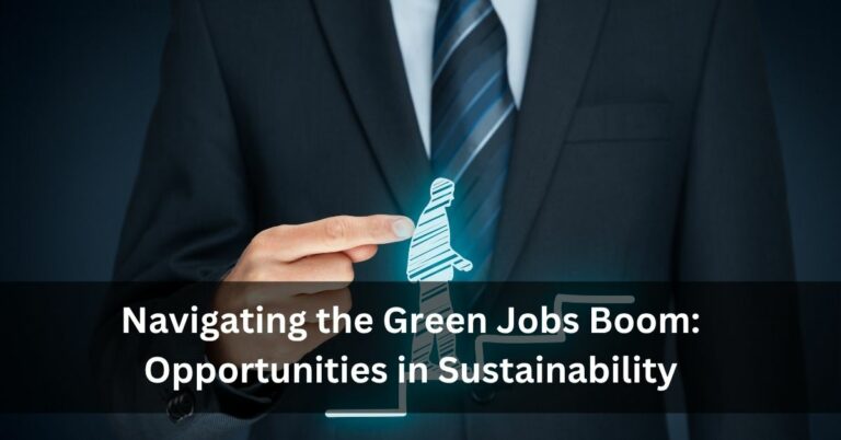Navigating the Green Jobs Boom: Opportunities in Sustainability