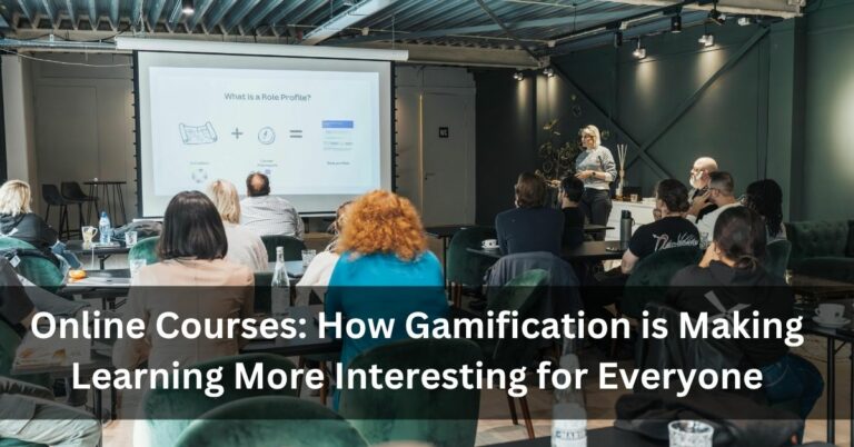 Online Courses: How Gamification is Making Learning More Interesting for Everyone