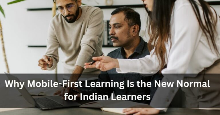 Why Mobile-First Learning Is the New Normal for Indian Learners